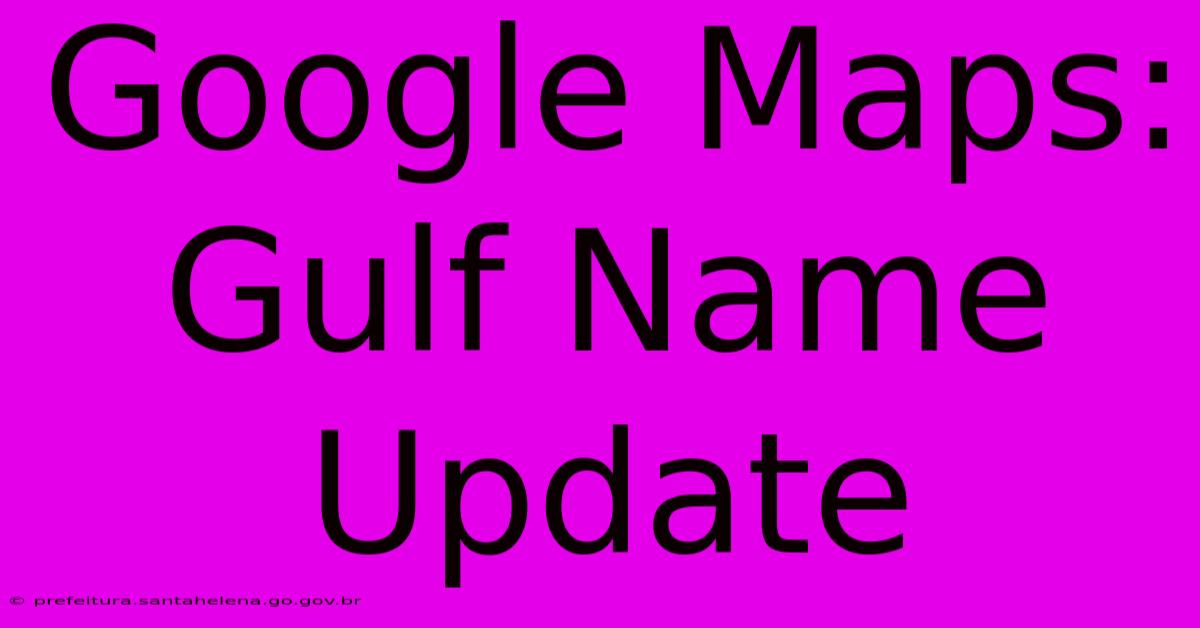 Google Maps: Gulf Name Update