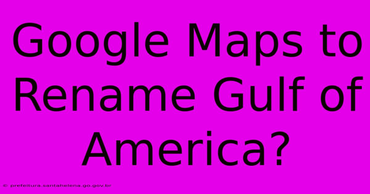 Google Maps To Rename Gulf Of America?