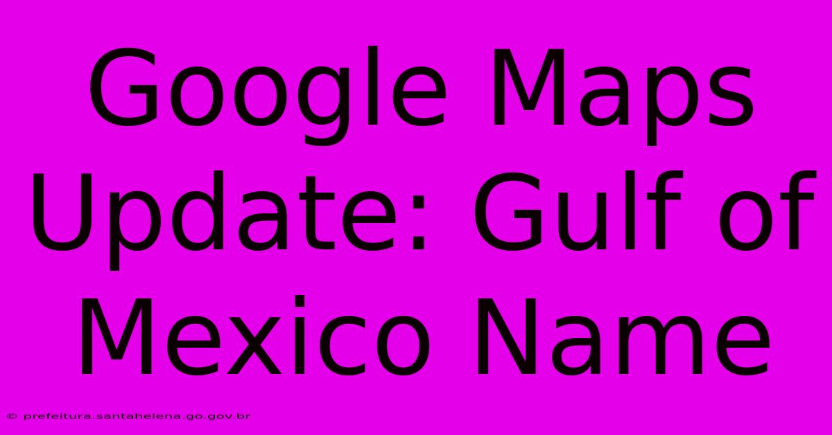 Google Maps Update: Gulf Of Mexico Name