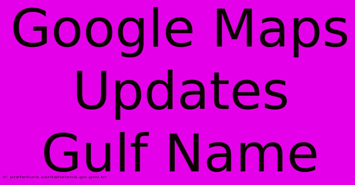 Google Maps Updates Gulf Name