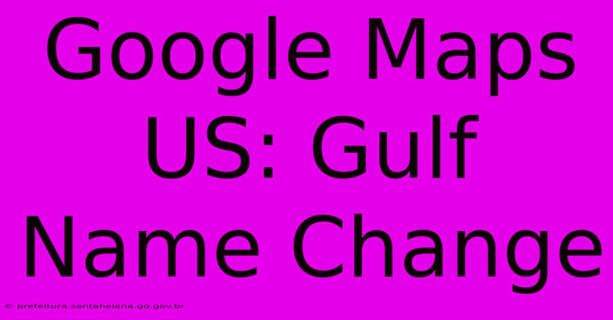 Google Maps US: Gulf Name Change