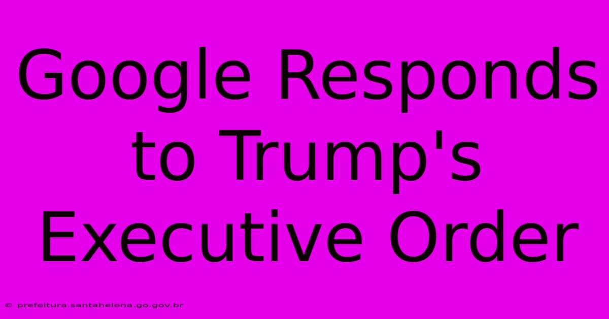 Google Responds To Trump's Executive Order