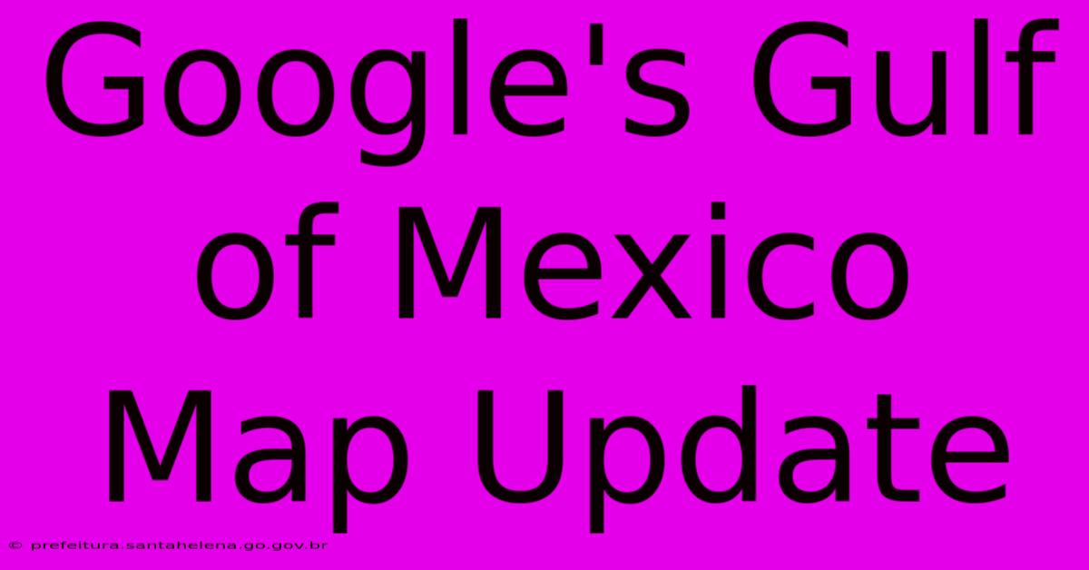 Google's Gulf Of Mexico Map Update