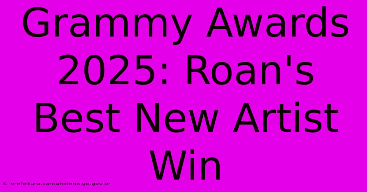 Grammy Awards 2025: Roan's Best New Artist Win