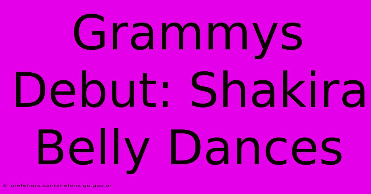 Grammys Debut: Shakira Belly Dances Grammys Debut: Shakira Belly Dances