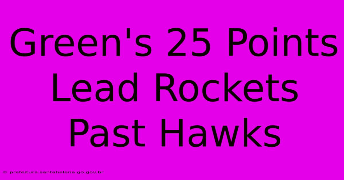 Green's 25 Points Lead Rockets Past Hawks