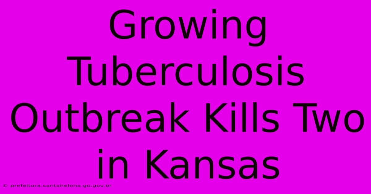 Growing Tuberculosis Outbreak Kills Two In Kansas