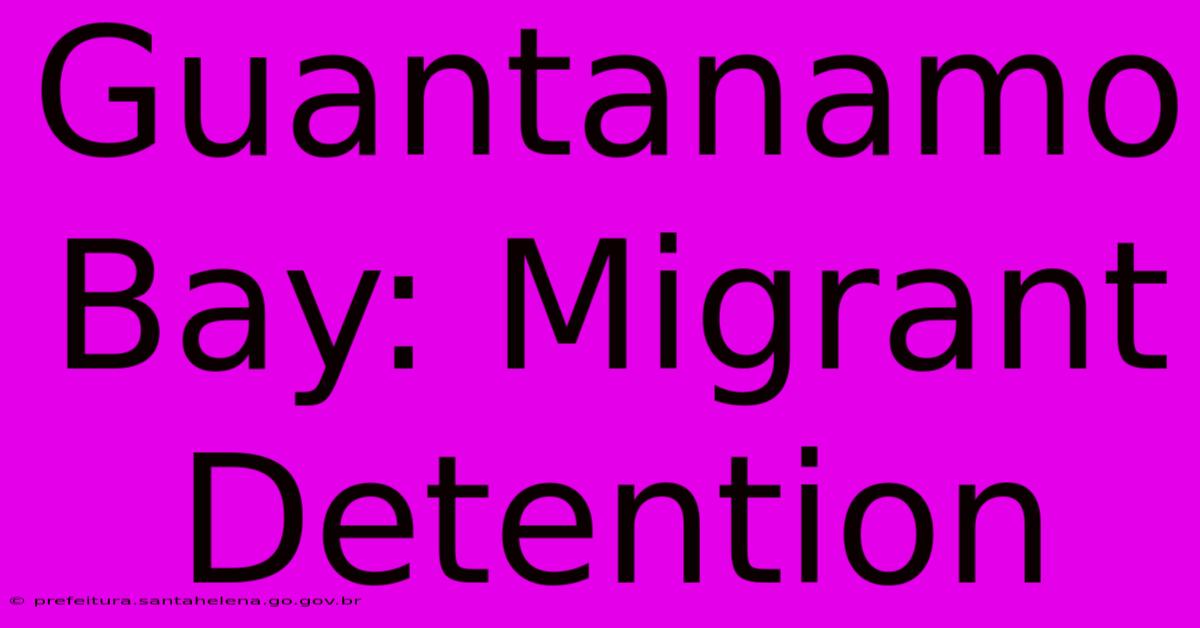 Guantanamo Bay: Migrant Detention