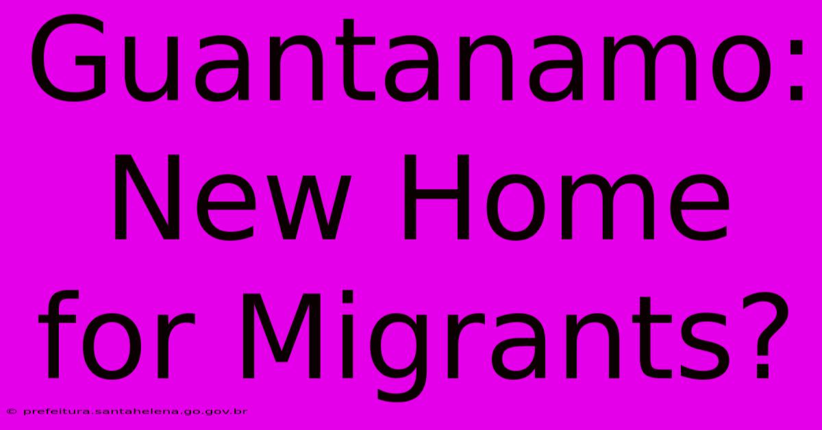 Guantanamo: New Home For Migrants?