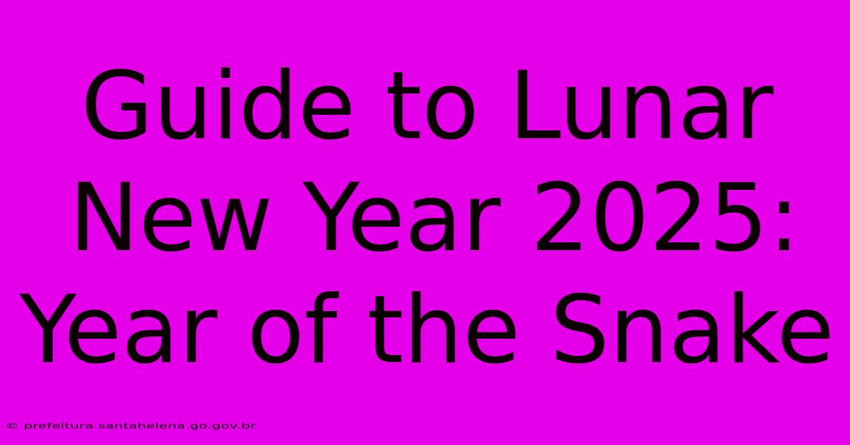 Guide To Lunar New Year 2025: Year Of The Snake