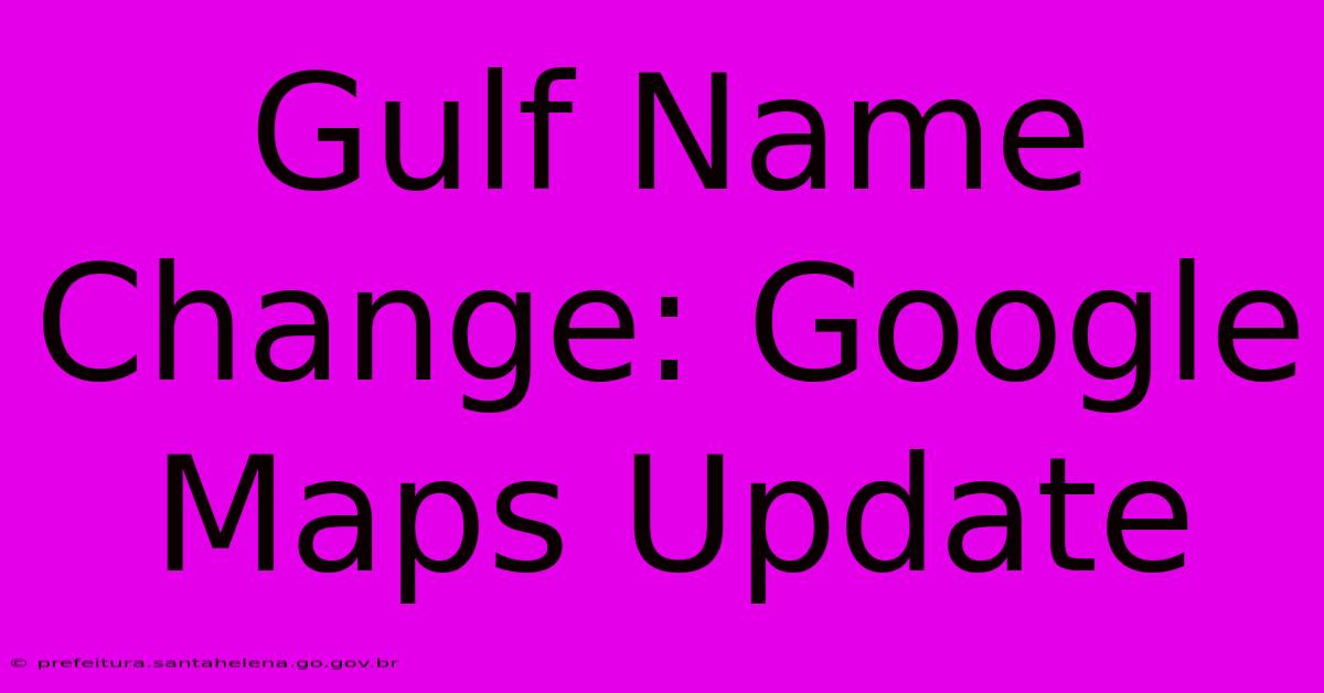 Gulf Name Change: Google Maps Update