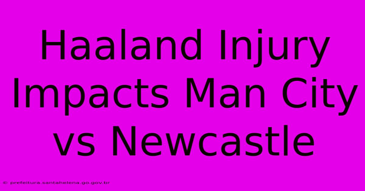 Haaland Injury Impacts Man City Vs Newcastle Haaland Injury Impacts Man City Vs Newcastle