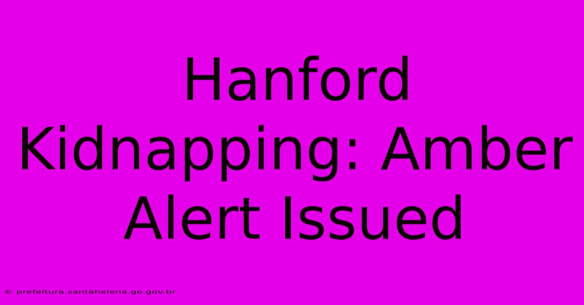 Hanford Kidnapping: Amber Alert Issued