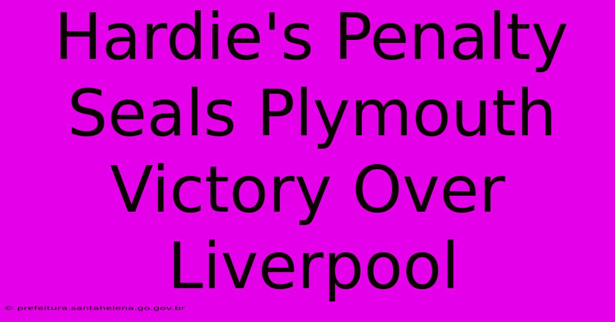 Hardie's Penalty Seals Plymouth Victory Over Liverpool Hardie's Penalty Seals Plymouth Victory Over Liverpool