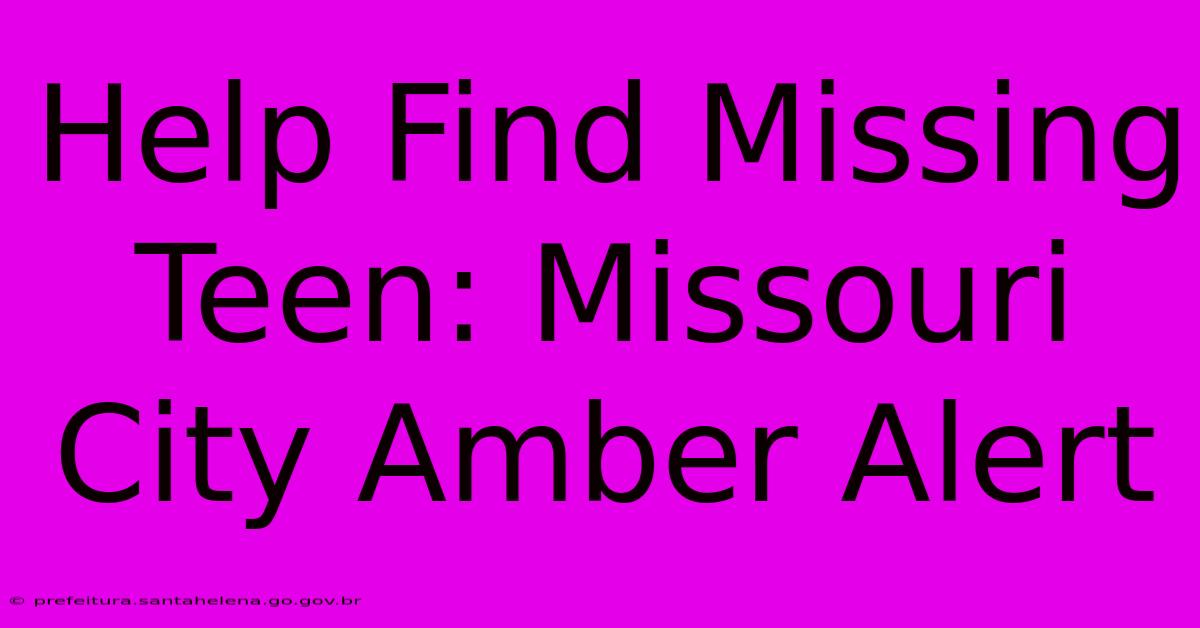 Help Find Missing Teen: Missouri City Amber Alert