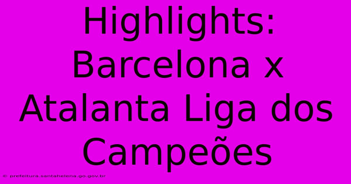 Highlights: Barcelona X Atalanta Liga Dos Campeões