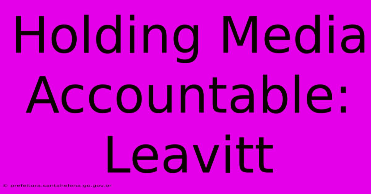 Holding Media Accountable: Leavitt