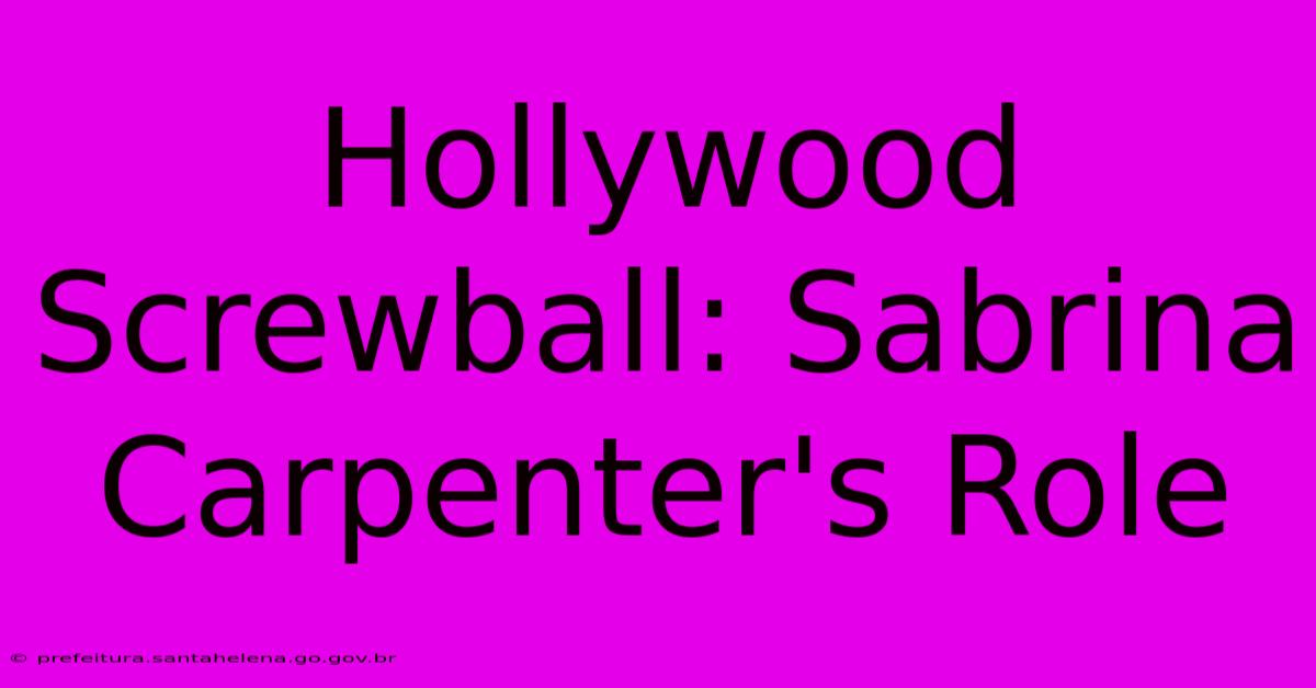 Hollywood Screwball: Sabrina Carpenter's Role