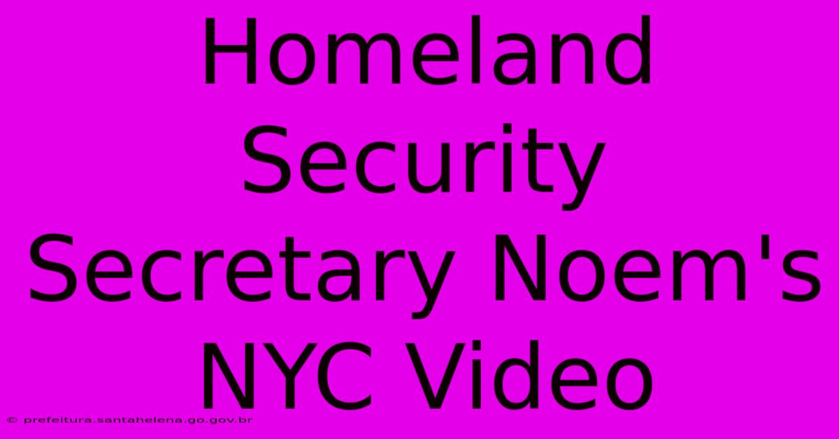 Homeland Security Secretary Noem's NYC Video