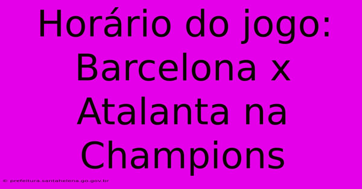 Horário Do Jogo: Barcelona X Atalanta Na Champions