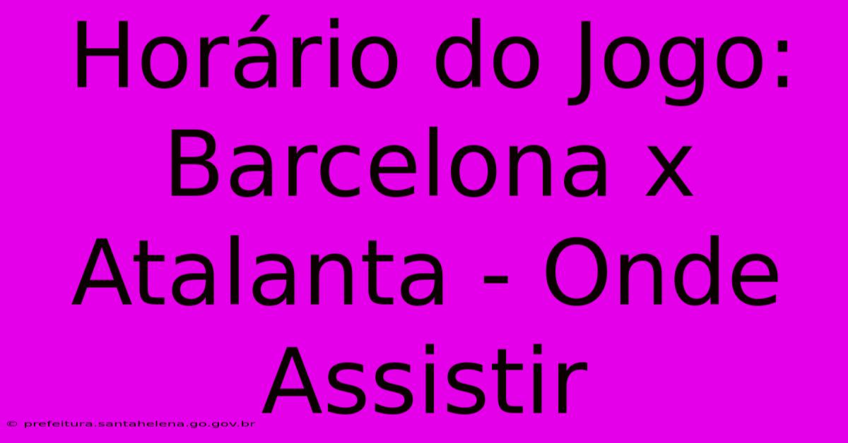 Horário Do Jogo: Barcelona X Atalanta - Onde Assistir