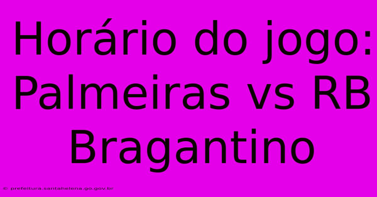 Horário Do Jogo: Palmeiras Vs RB Bragantino