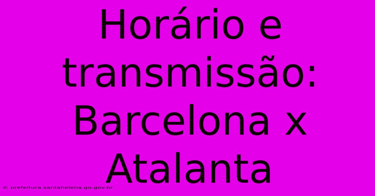 Horário E Transmissão: Barcelona X Atalanta