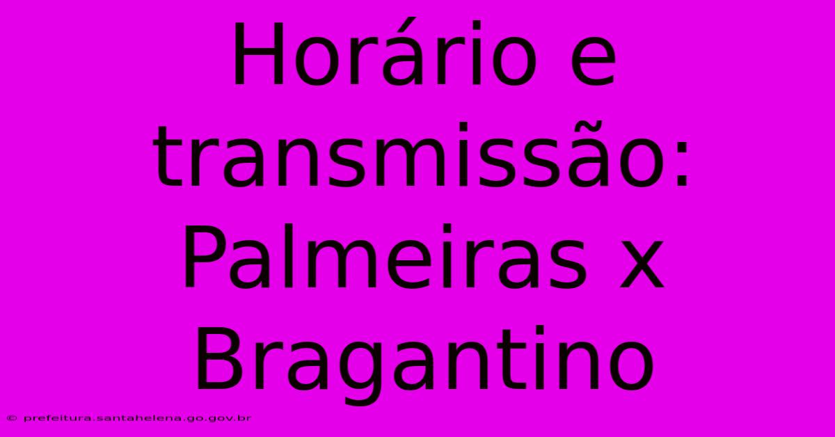 Horário E Transmissão: Palmeiras X Bragantino