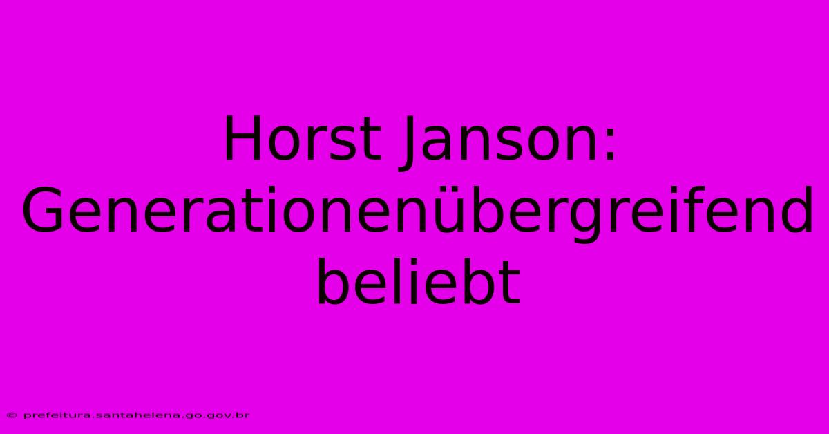 Horst Janson: Generationenübergreifend Beliebt