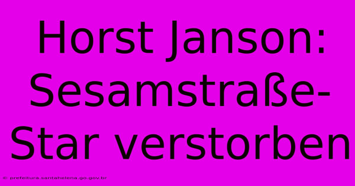 Horst Janson: Sesamstraße-Star Verstorben