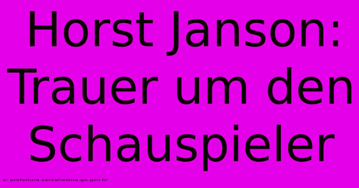 Horst Janson: Trauer Um Den Schauspieler