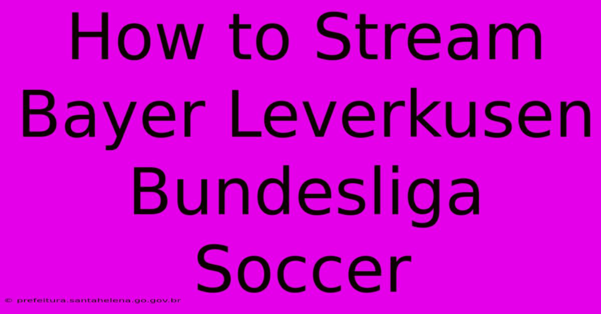 How To Stream Bayer Leverkusen Bundesliga Soccer How To Stream Bayer Leverkusen Bundesliga Soccer