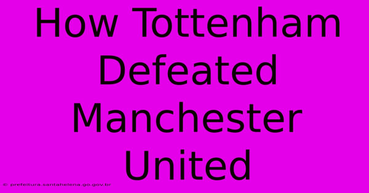 How Tottenham Defeated Manchester United How Tottenham Defeated Manchester United