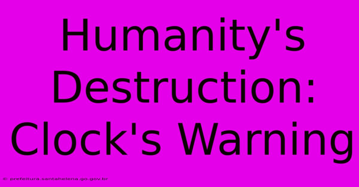 Humanity's Destruction: Clock's Warning