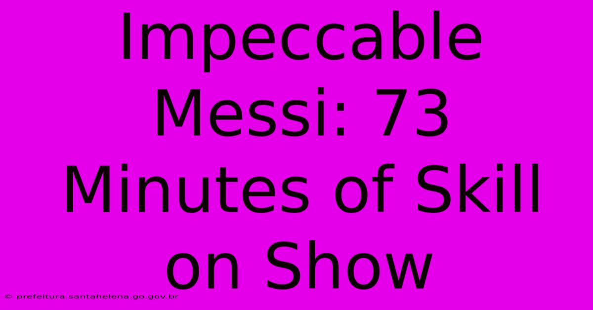 Impeccable Messi: 73 Minutes Of Skill On Show