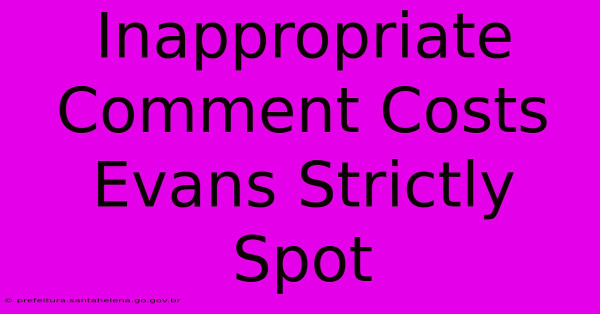 Inappropriate Comment Costs Evans Strictly Spot