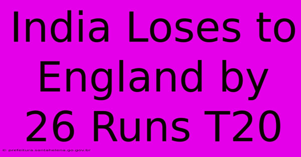 India Loses To England By 26 Runs T20