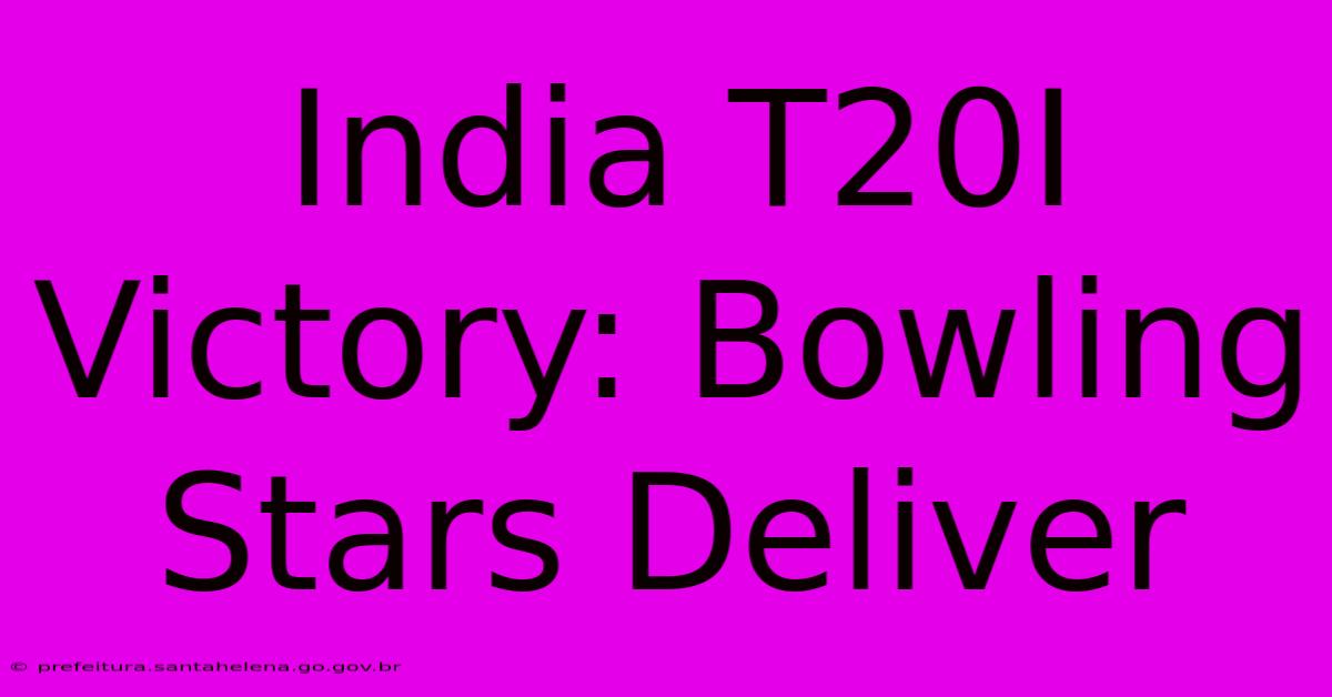 India T20I Victory: Bowling Stars Deliver