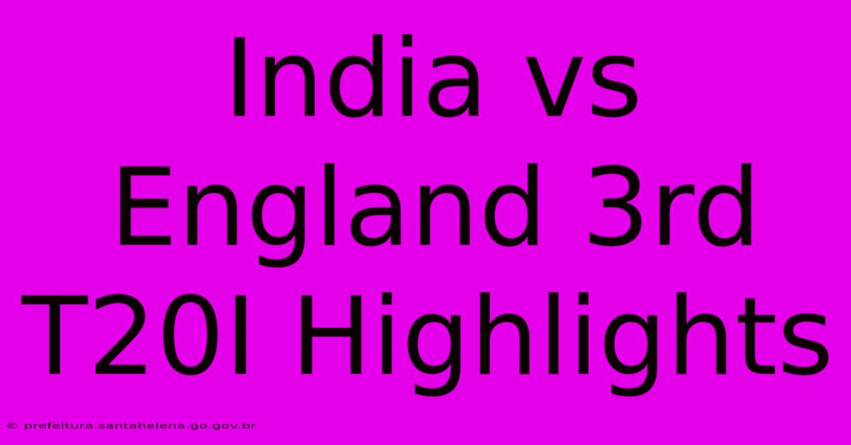 India Vs England 3rd T20I Highlights