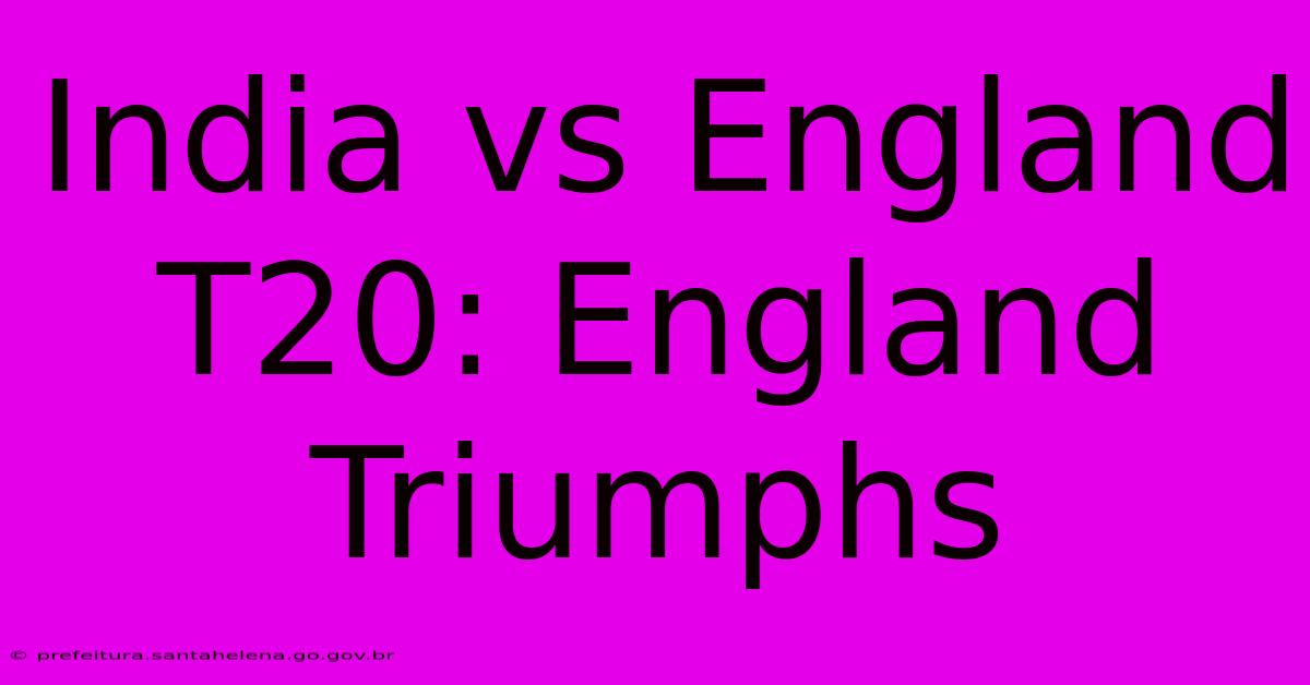 India Vs England T20: England Triumphs