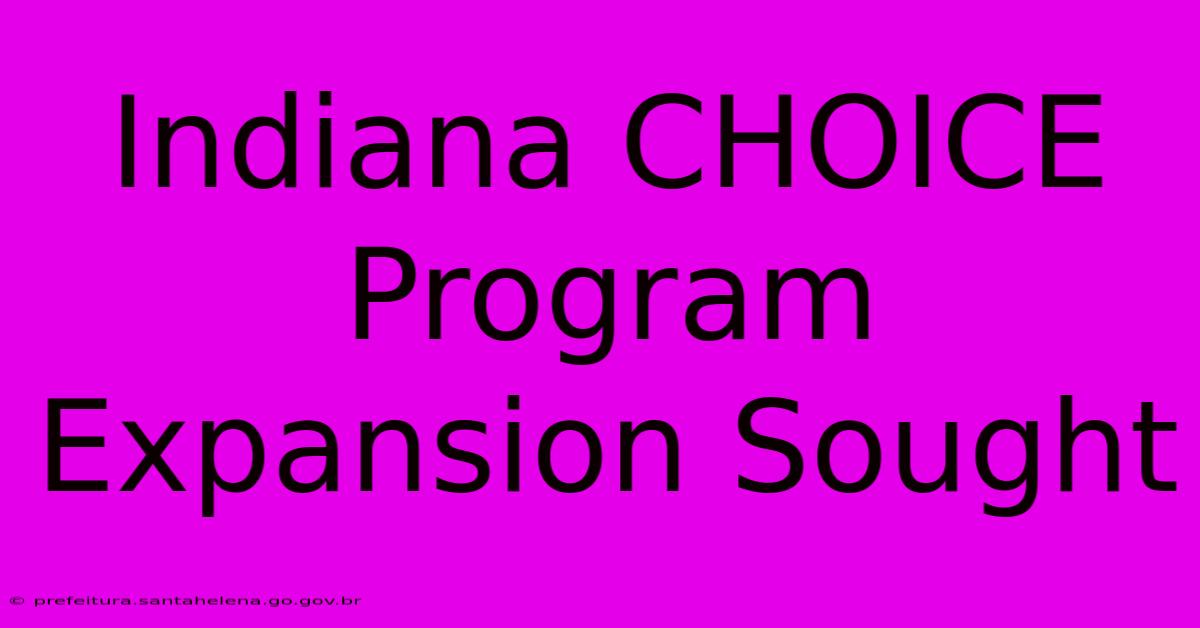 Indiana CHOICE Program Expansion Sought Indiana CHOICE Program Expansion Sought