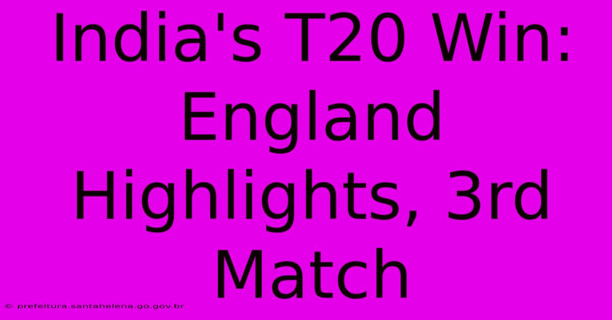 India's T20 Win: England Highlights, 3rd Match