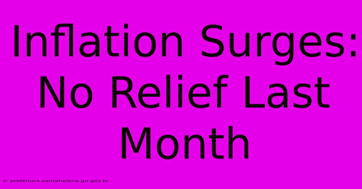 Inflation Surges: No Relief Last Month Inflation Surges: No Relief Last Month