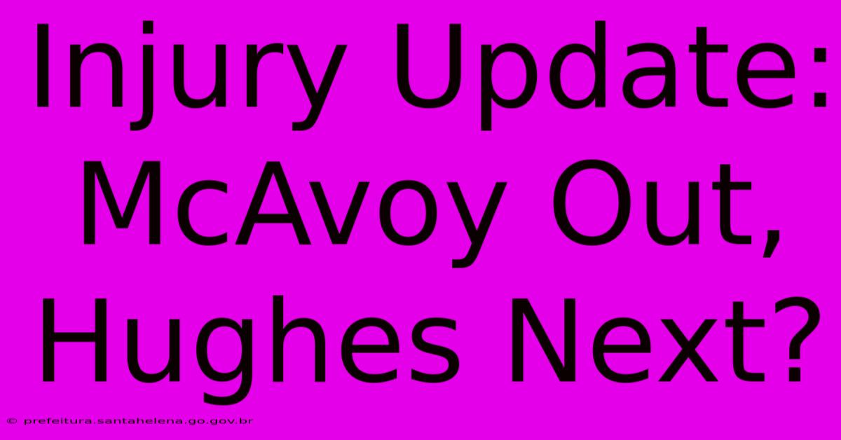 Injury Update: McAvoy Out, Hughes Next? Injury Update: McAvoy Out, Hughes Next?
