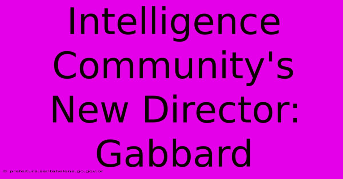 Intelligence Community's New Director: Gabbard Intelligence Community's New Director: Gabbard