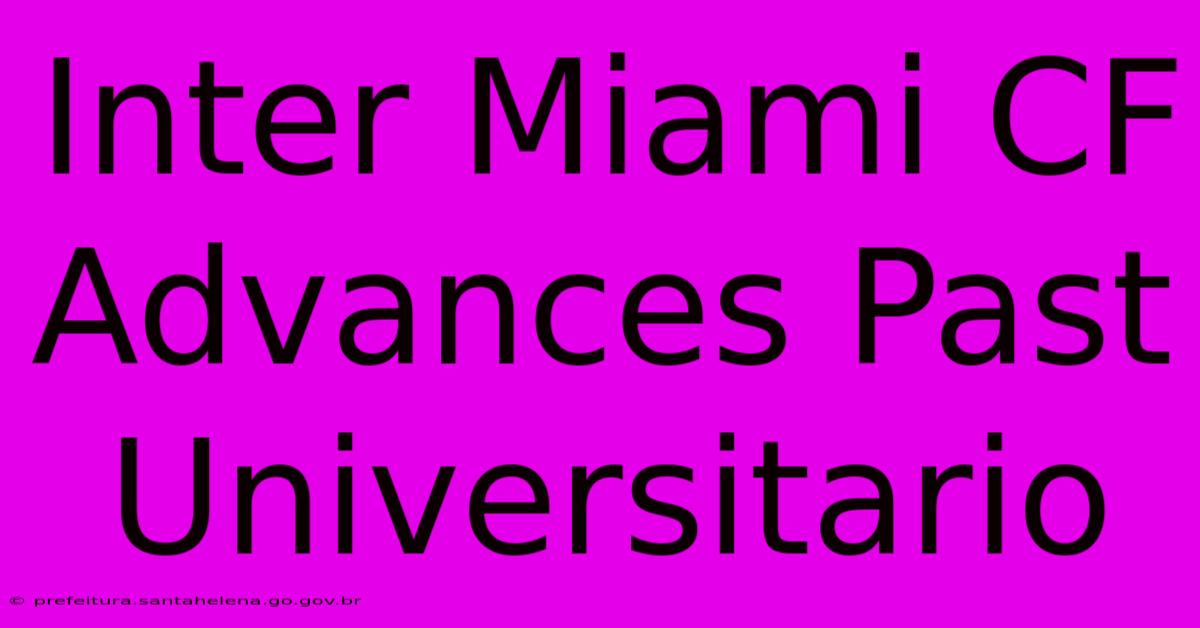 Inter Miami CF Advances Past Universitario