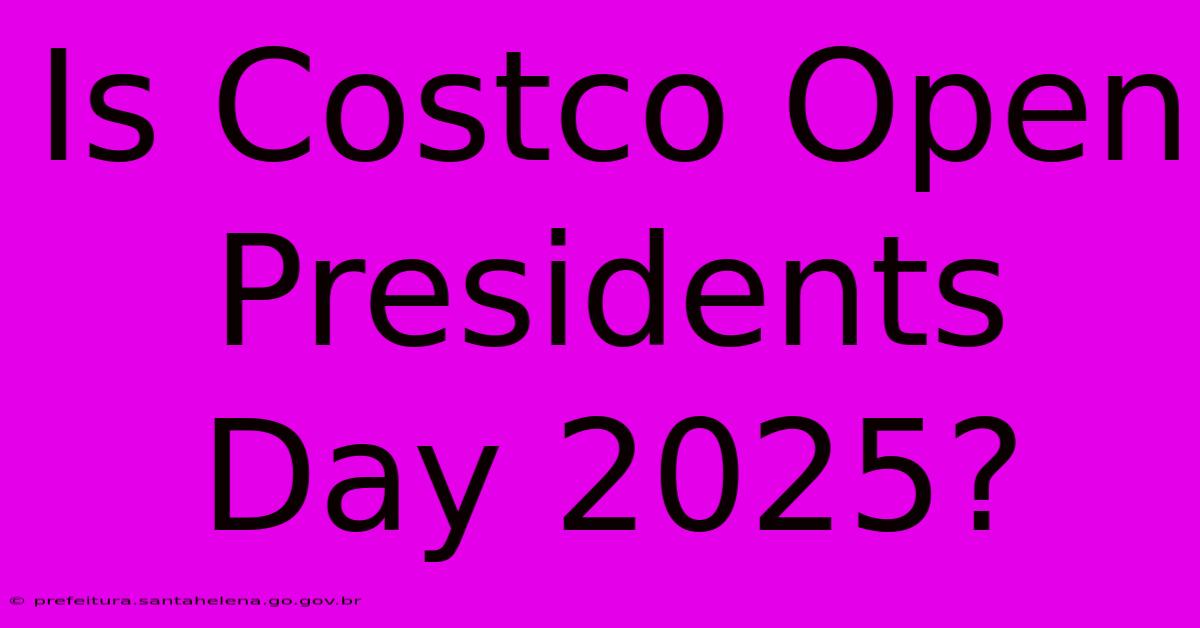 Is Costco Open Presidents Day 2025? Is Costco Open Presidents Day 2025?