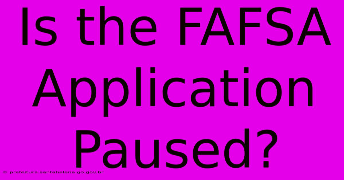 Is The FAFSA Application Paused?