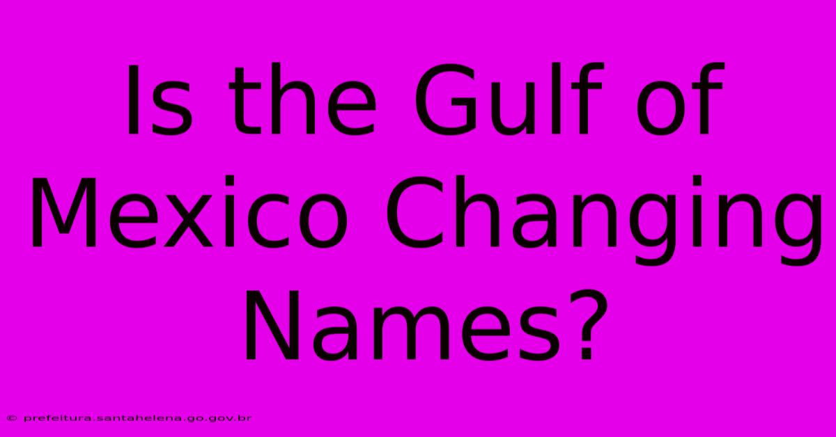 Is The Gulf Of Mexico Changing Names?