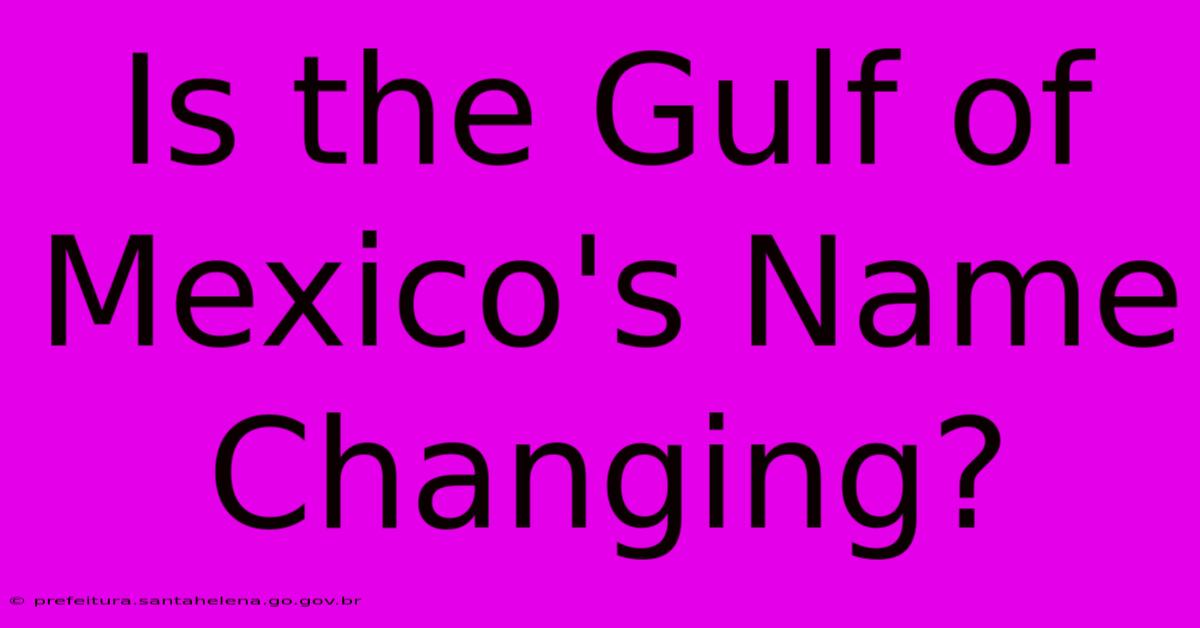 Is The Gulf Of Mexico's Name Changing?